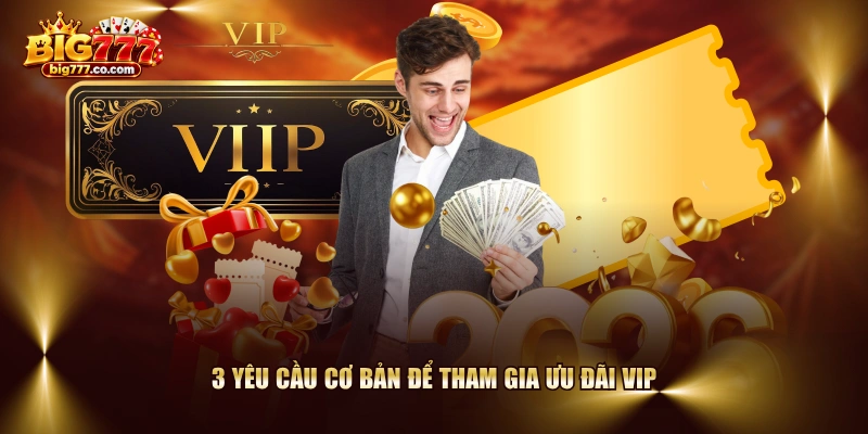 3 yêu cầu cơ bản để tham gia ưu đãi VIP