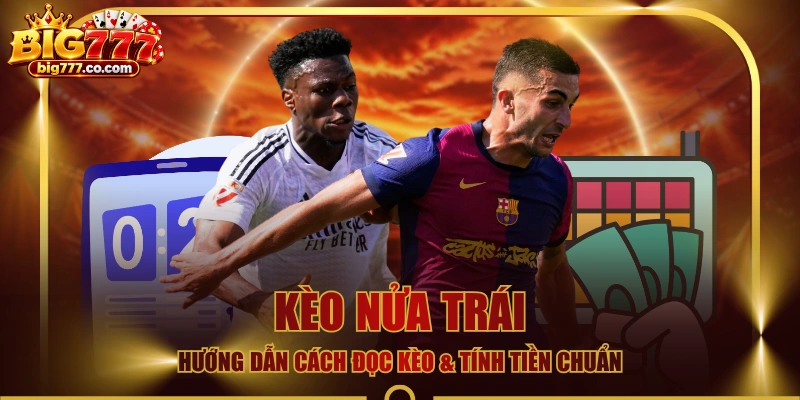 Kèo Nửa Trái - Hướng Dẫn Cách Đọc Kèo & Tính Tiền Chuẩn