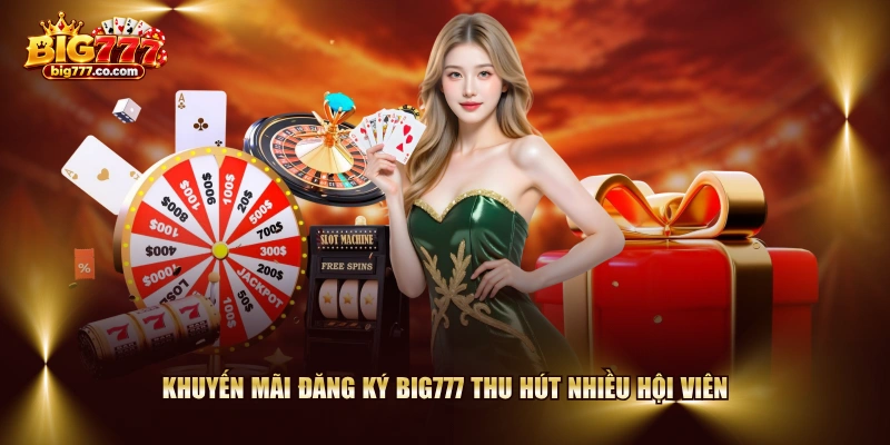 Khuyến mãi đăng ký BIG777 thu hút nhiều hội viên 