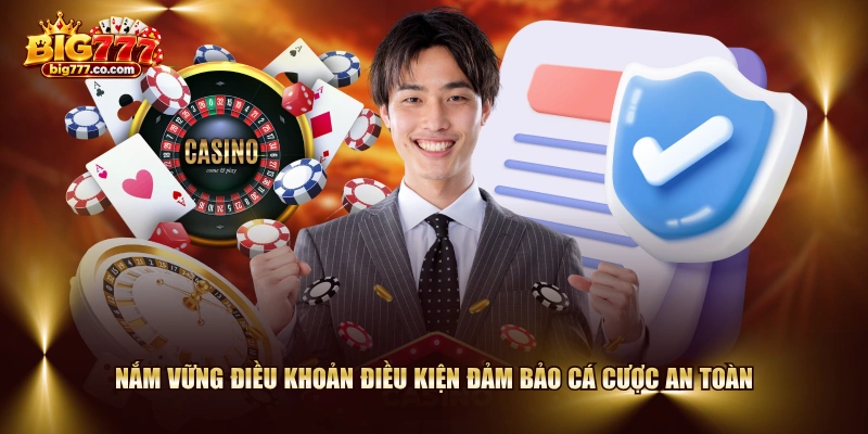 Nắm vững điều khoản điều kiện đảm bảo cá cược an toàn