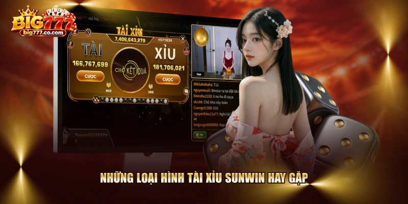 Những loại hình Tài Xỉu SUNWIN hay gặp