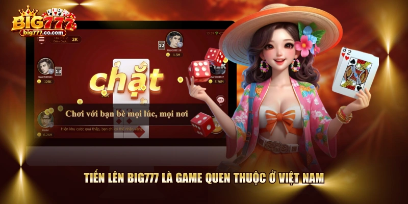 Tiến Lên BIG777 là game quen thuộc ở Việt Nam